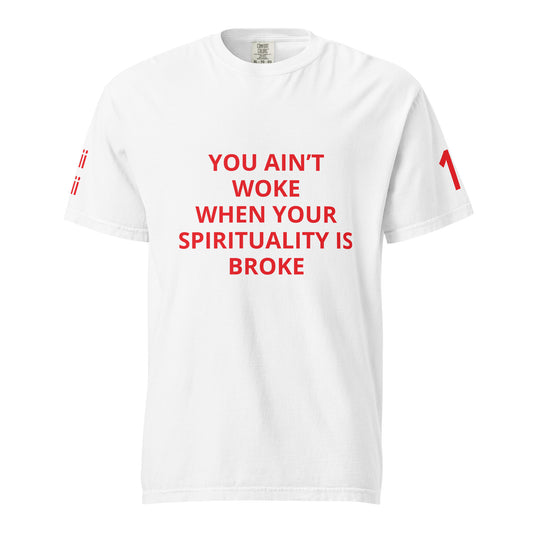 YOU AIN’T WOKE WHEN YOUR SPIRITUALITY IS BROKE Unisex T-Shirt